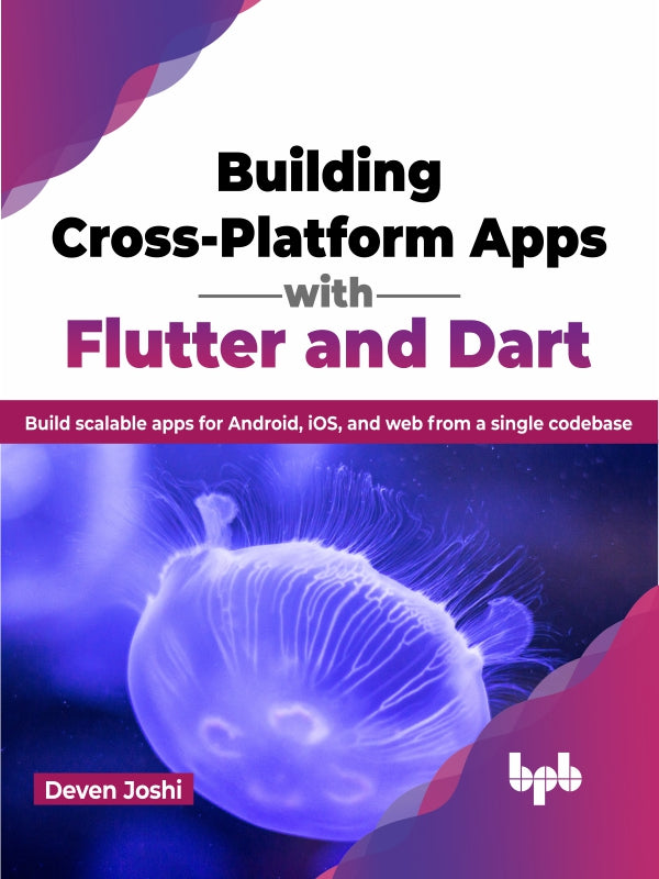 Building Cross-Platform Apps With Flutter And Dart – BPB Online