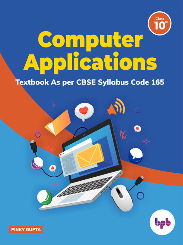 Computer Applications: Textbook for Class X (As per CBSE syllabus Code 165)
