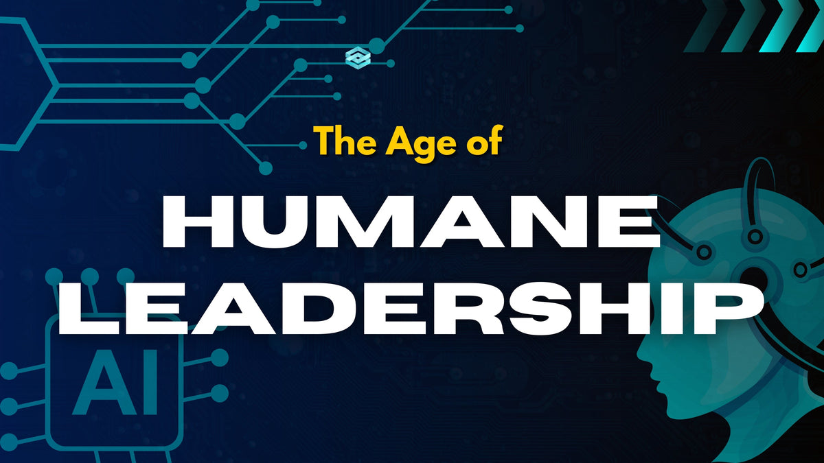 The Age of Humane Leadership