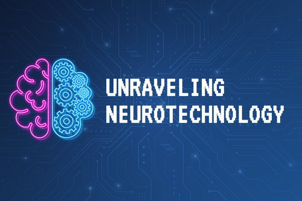 Unraveling Neurotechnology : The fusion of Tech with the Brain