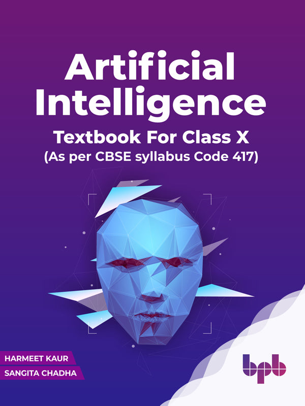 Artificial Intelligence: Textbook For Class X (As per CBSE syllabus Code 417)