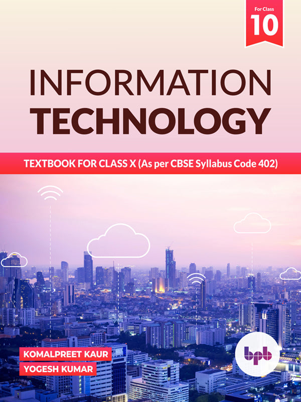 INFORMATION TECHNOLOGY: TEXTBOOK FOR CLASS X (As per CBSE Syllabus Code 402)