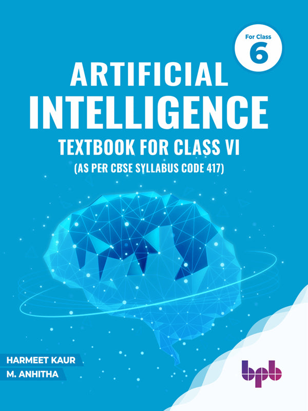 Artificial Intelligence Textbook For Class VI (As per CBSE syllabus Code 417)