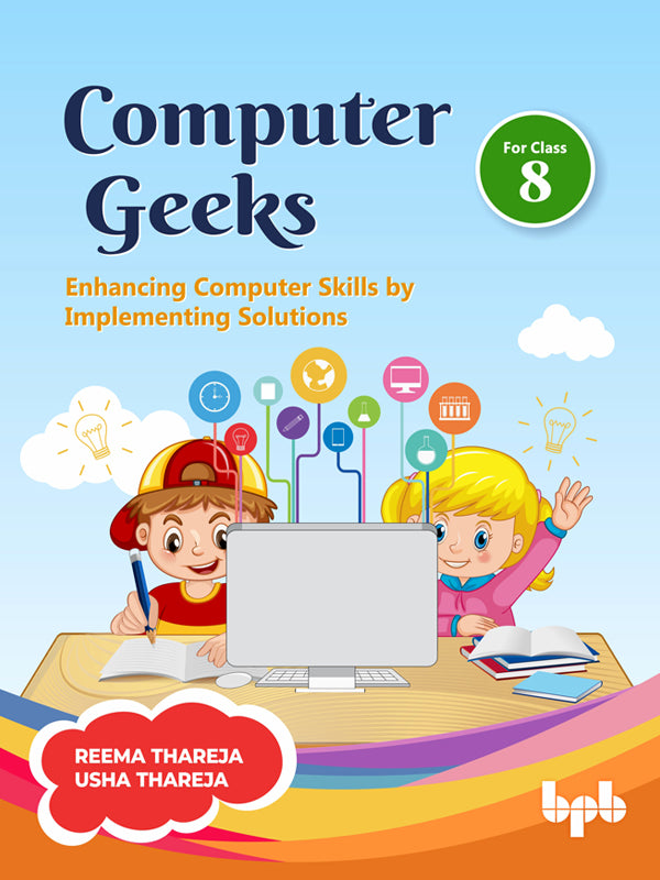 Computer Geeks 8: Enhancing Computer Skills by Implementing Solutions