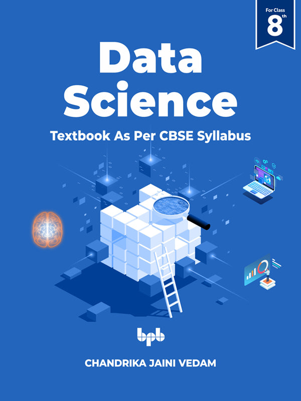 Data Science: Textbook For Class 8th (As per CBSE syllabus)