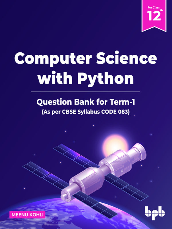 Computer Science with Python: Question Bank for Class 12th (Term-1) (As per CBSE Syllabus CODE 083)