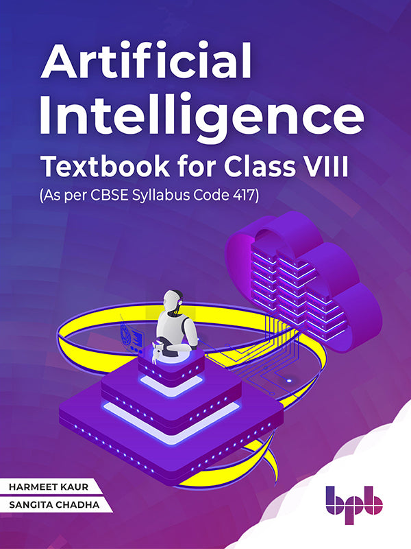 Artificial Intelligence Textbook For Class VIII (As per CBSE syllabus Code 417)