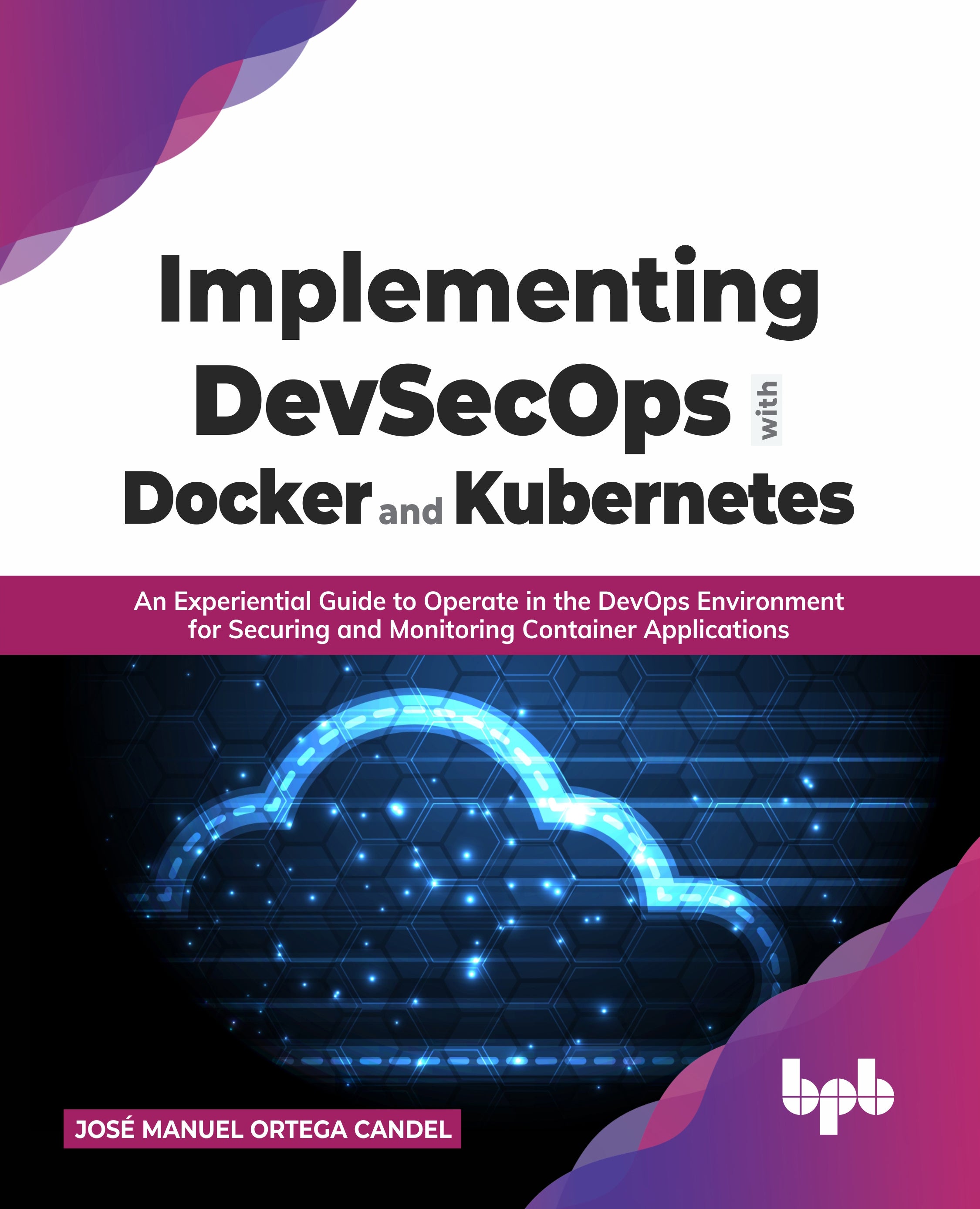 Implementing DevSecOps with Docker and Kubernetes