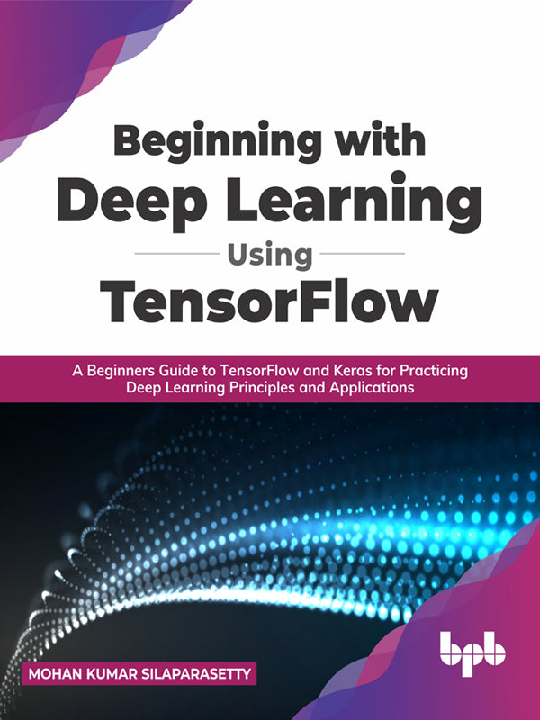 Beginning with Deep Learning Using TensorFlow – BPB Online
