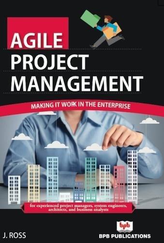 Agile Project Management: Making IT Work in The Enterprise